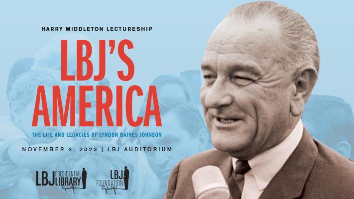 The Harry Middleton Lecture Presents: LBJ’s America